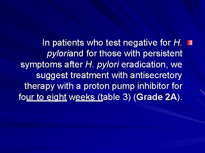 In patients who test negative for H. pyloriand for those with persistent symptoms after