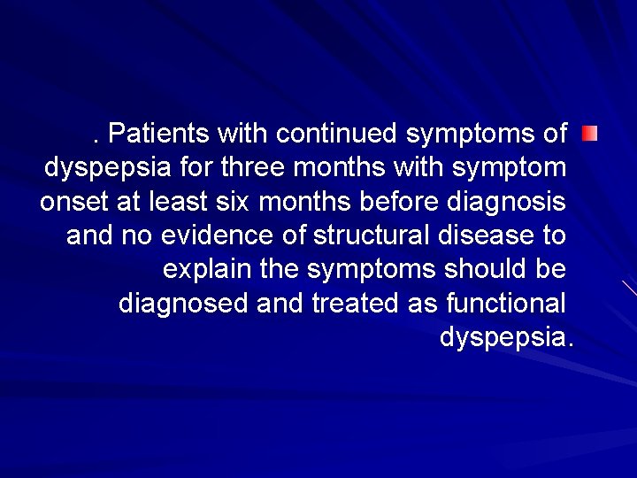 . Patients with continued symptoms of dyspepsia for three months with symptom onset at
