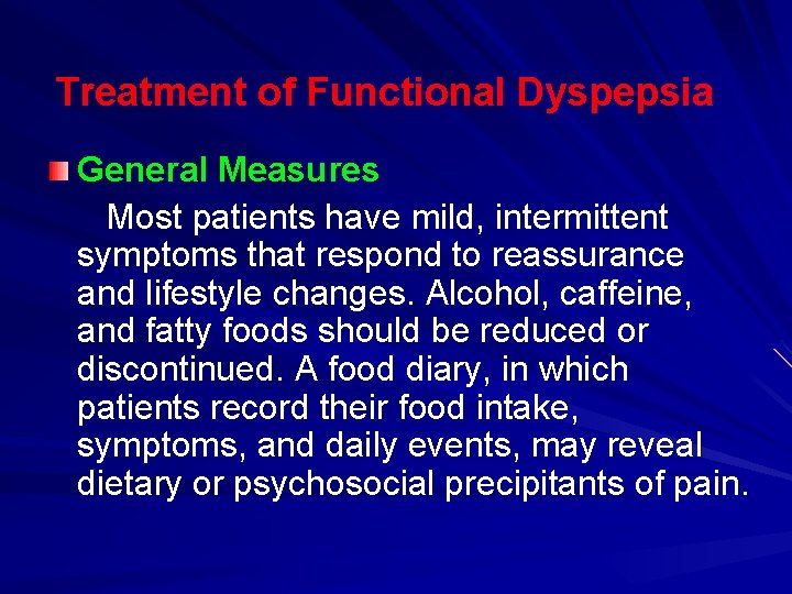 Treatment of Functional Dyspepsia General Measures Most patients have mild, intermittent symptoms that respond