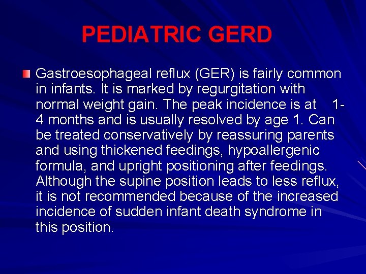 PEDIATRIC GERD Gastroesophageal reflux (GER) is fairly common in infants. It is marked by