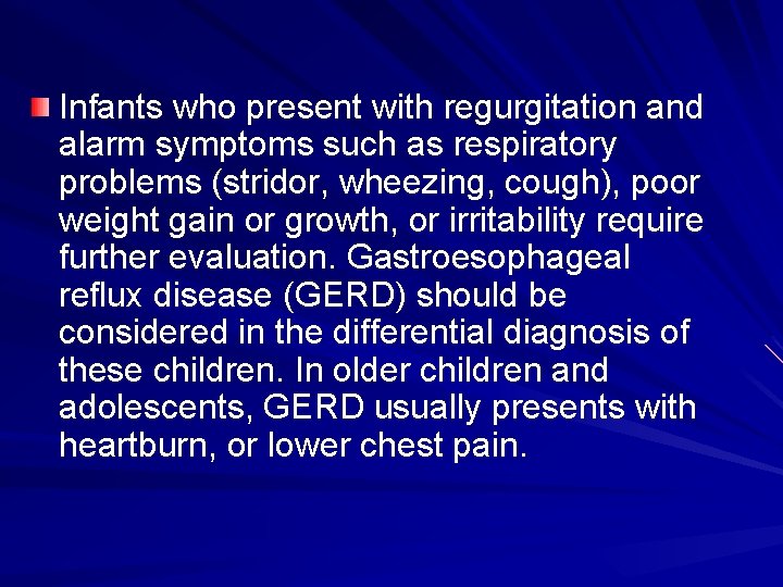 Infants who present with regurgitation and alarm symptoms such as respiratory problems (stridor, wheezing,