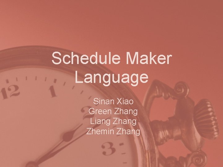 Schedule Maker Language Sinan Xiao Green Zhang Liang Zhemin Zhang 