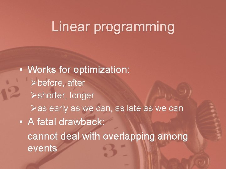 Linear programming • Works for optimization: Øbefore, after Øshorter, longer Øas early as we