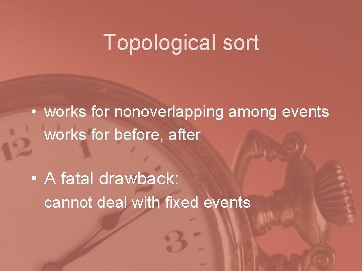 Topological sort • works for nonoverlapping among events works for before, after • A