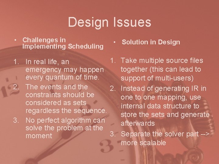 Design Issues • Challenges in Implementing Scheduling • Solution in Design 1. Take multiple