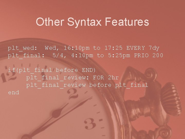 Other Syntax Features plt_wed: Wed, 16: 10 pm to 17: 25 EVERY 7 dy