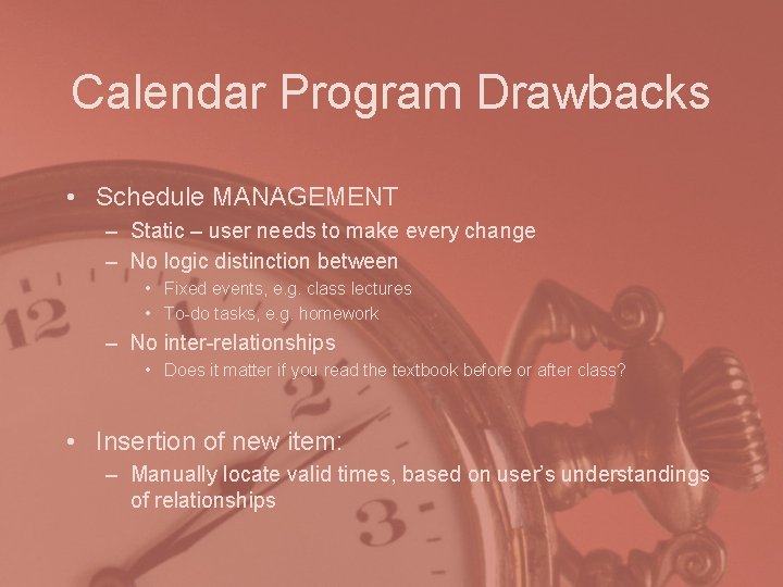 Calendar Program Drawbacks • Schedule MANAGEMENT – Static – user needs to make every