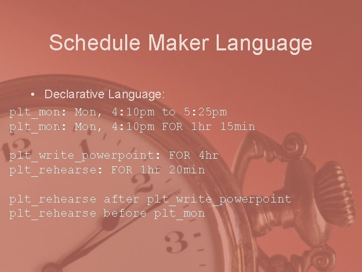 Schedule Maker Language • Declarative Language: plt_mon: Mon, 4: 10 pm to 5: 25