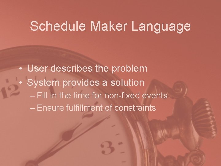 Schedule Maker Language • User describes the problem • System provides a solution –