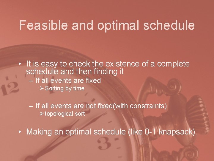 Feasible and optimal schedule • It is easy to check the existence of a