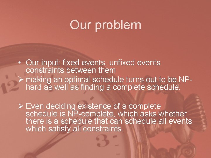 Our problem • Our input: fixed events, unfixed events constraints between them Ø making