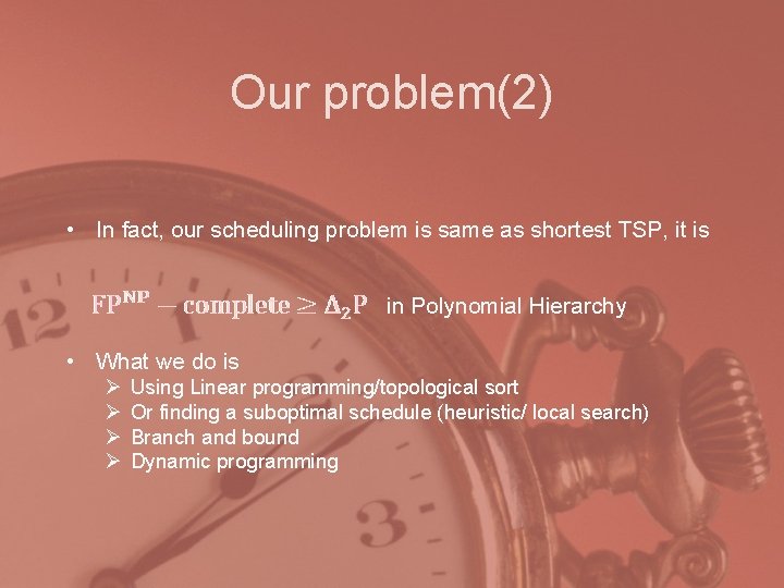 Our problem(2) • In fact, our scheduling problem is same as shortest TSP, it