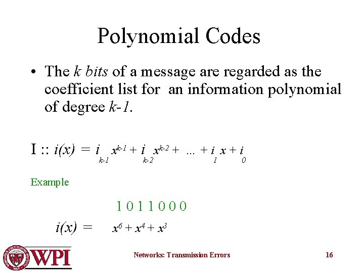 Polynomial Codes • The k bits of a message are regarded as the coefficient