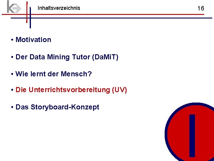 Inhaltsverzeichnis 16 • Motivation • Der Data Mining Tutor (Da. Mi. T) • Wie Inhaltsverzeichnis 16 • Motivation • Der Data Mining Tutor (Da. Mi. T) • Wie