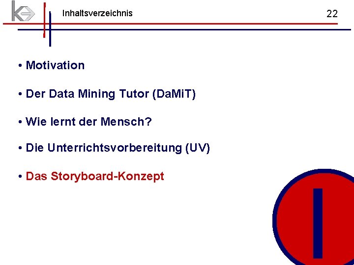 Inhaltsverzeichnis 22 • Motivation • Der Data Mining Tutor (Da. Mi. T) • Wie Inhaltsverzeichnis 22 • Motivation • Der Data Mining Tutor (Da. Mi. T) • Wie