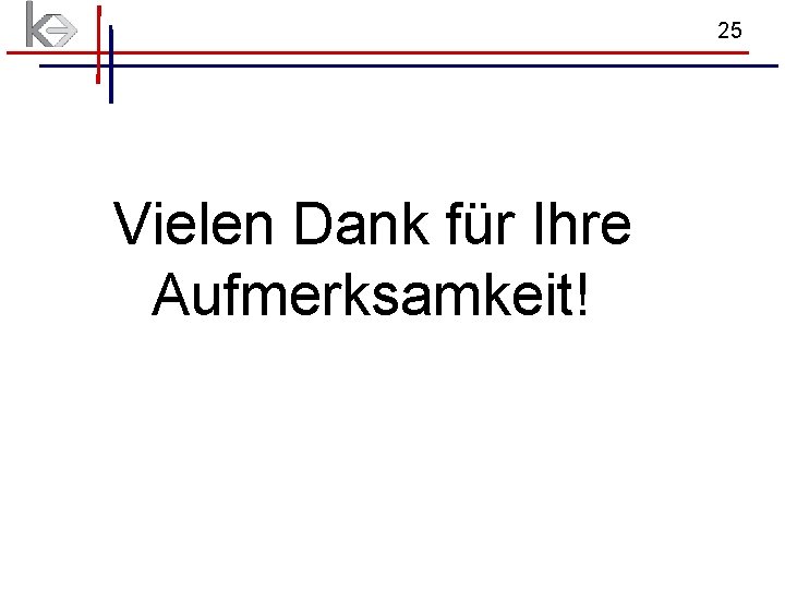 25 Vielen Dank für Ihre Aufmerksamkeit! 25 Vielen Dank für Ihre Aufmerksamkeit!
