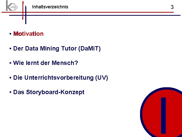 Inhaltsverzeichnis 3 • Motivation • Der Data Mining Tutor (Da. Mi. T) • Wie Inhaltsverzeichnis 3 • Motivation • Der Data Mining Tutor (Da. Mi. T) • Wie
