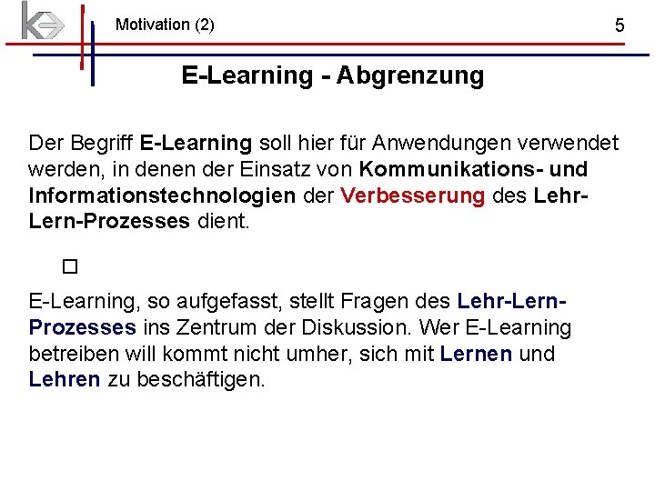 Motivation (2) 5 E-Learning - Abgrenzung Der Begriff E-Learning soll hier für Anwendungen verwendet Motivation (2) 5 E-Learning - Abgrenzung Der Begriff E-Learning soll hier für Anwendungen verwendet