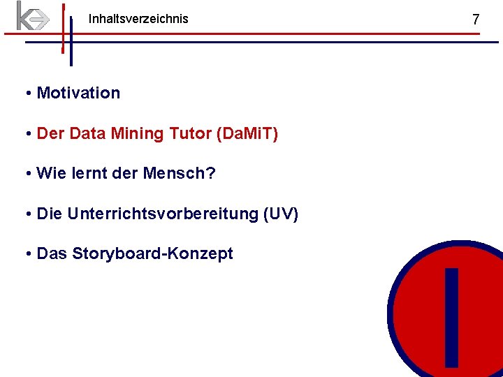 Inhaltsverzeichnis 7 • Motivation • Der Data Mining Tutor (Da. Mi. T) • Wie Inhaltsverzeichnis 7 • Motivation • Der Data Mining Tutor (Da. Mi. T) • Wie