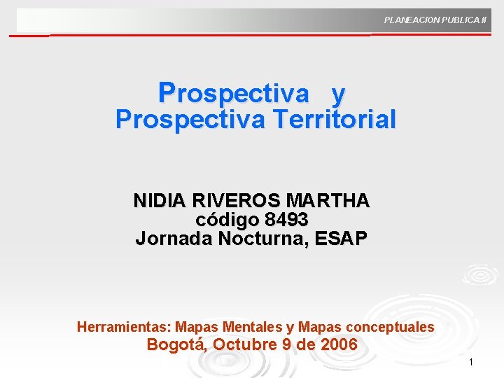 PLANEACION PUBLICA II Prospectiva y Prospectiva Territorial NIDIA RIVEROS MARTHA código 8493 Jornada Nocturna,