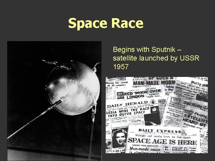 Space Race Begins with Sputnik – satellite launched by USSR 1957 Space Race Begins with Sputnik – satellite launched by USSR 1957