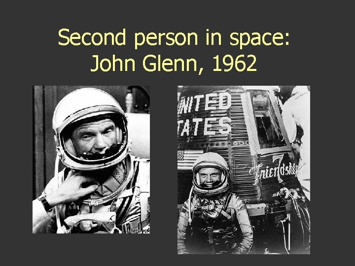 Second person in space: John Glenn, 1962 Second person in space: John Glenn, 1962