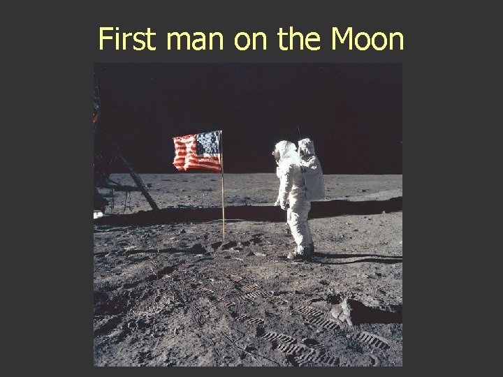 First man on the Moon First man on the Moon