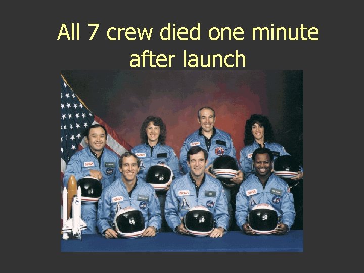 All 7 crew died one minute after launch All 7 crew died one minute after launch