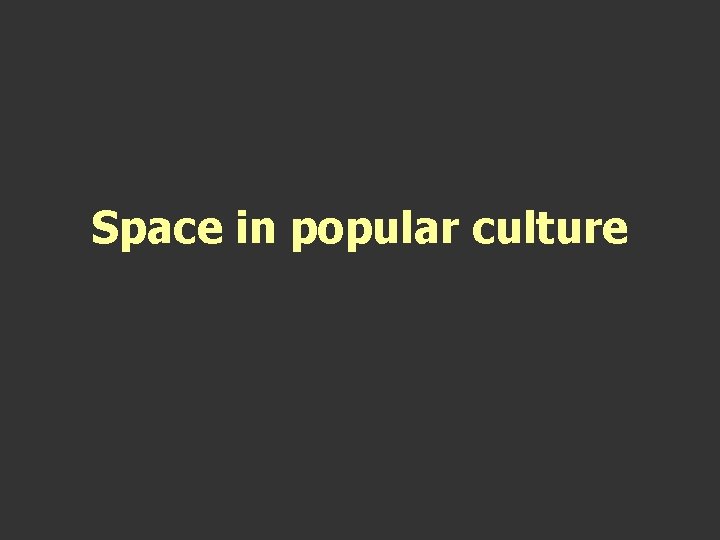 Space in popular culture Space in popular culture