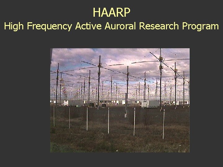 HAARP High Frequency Active Auroral Research Program HAARP High Frequency Active Auroral Research Program