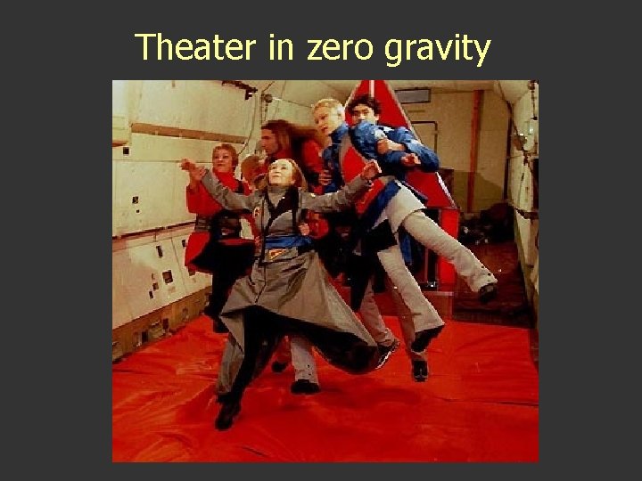 Theater in zero gravity Theater in zero gravity
