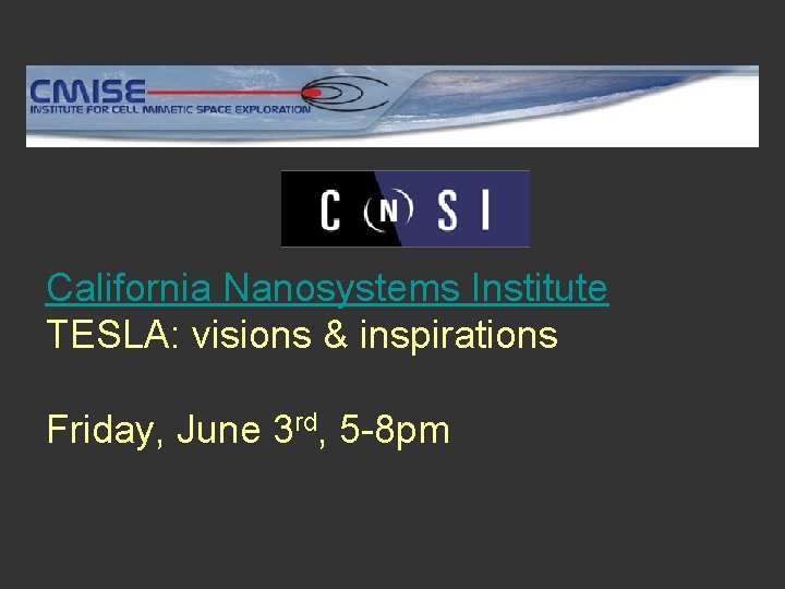 California Nanosystems Institute TESLA: visions & inspirations Friday, June 3 rd, 5 -8 pm California Nanosystems Institute TESLA: visions & inspirations Friday, June 3 rd, 5 -8 pm