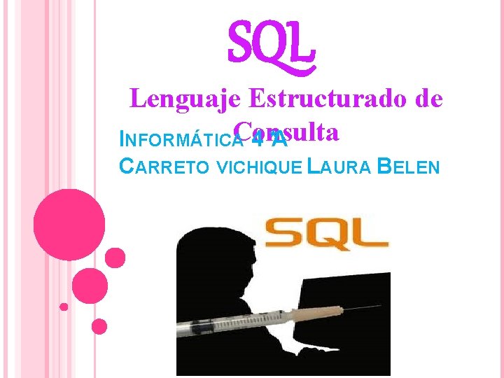 SQL Lenguaje Estructurado de Consulta INFORMÁTICA 4 *A CARRETO VICHIQUE LAURA BELEN 