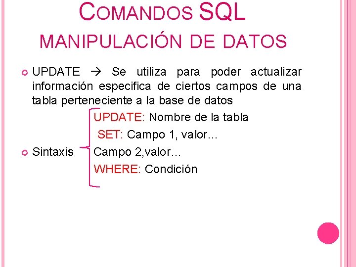 COMANDOS SQL MANIPULACIÓN DE DATOS UPDATE Se utiliza para poder actualizar información especifica de