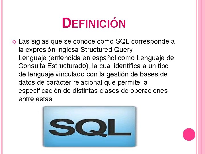 DEFINICIÓN Las siglas que se conoce como SQL corresponde a la expresión inglesa Structured