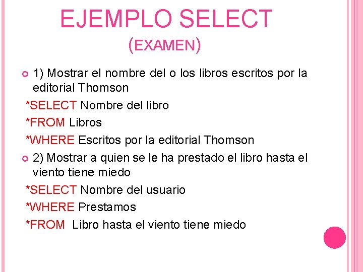 EJEMPLO SELECT (EXAMEN) 1) Mostrar el nombre del o los libros escritos por la