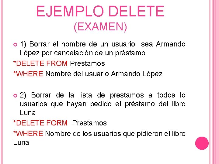 EJEMPLO DELETE (EXAMEN) 1) Borrar el nombre de un usuario sea Armando López por
