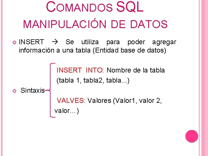 COMANDOS SQL MANIPULACIÓN DE DATOS INSERT Se utiliza para poder agregar información a una