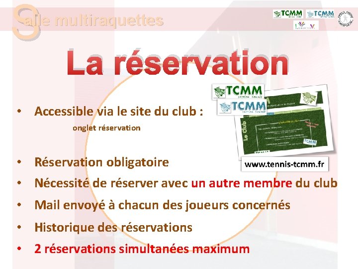 S alle multiraquettes La réservation • Accessible via le site du club : onglet