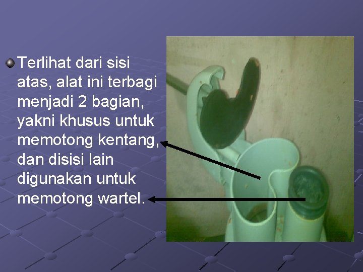 Terlihat dari sisi atas, alat ini terbagi menjadi 2 bagian, yakni khusus untuk memotong