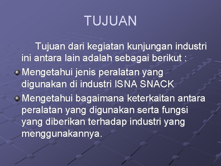 TUJUAN Tujuan dari kegiatan kunjungan industri ini antara lain adalah sebagai berikut : Mengetahui