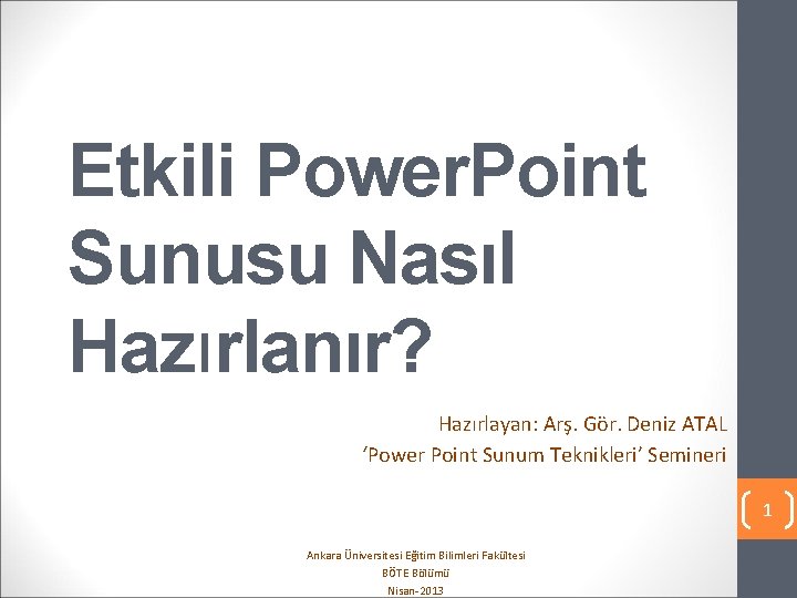 Etkili Power. Point Sunusu Nasıl Hazırlanır? Hazırlayan: Arş. Gör. Deniz ATAL ‘Power Point Sunum