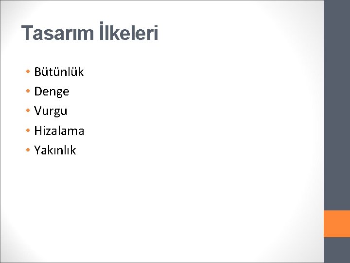 Tasarım İlkeleri • Bütünlük • Denge • Vurgu • Hizalama • Yakınlık 