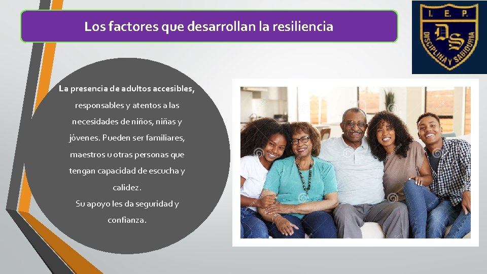 Los factores que desarrollan la resiliencia La presencia de adultos accesibles, responsables y atentos