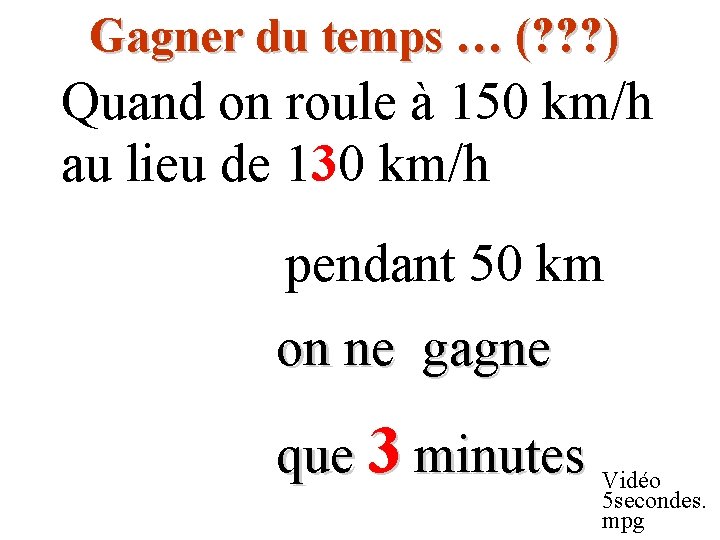 Gagner du temps … (? ? ? ) Quand on roule à 150 km/h Gagner du temps … (? ? ? ) Quand on roule à 150 km/h