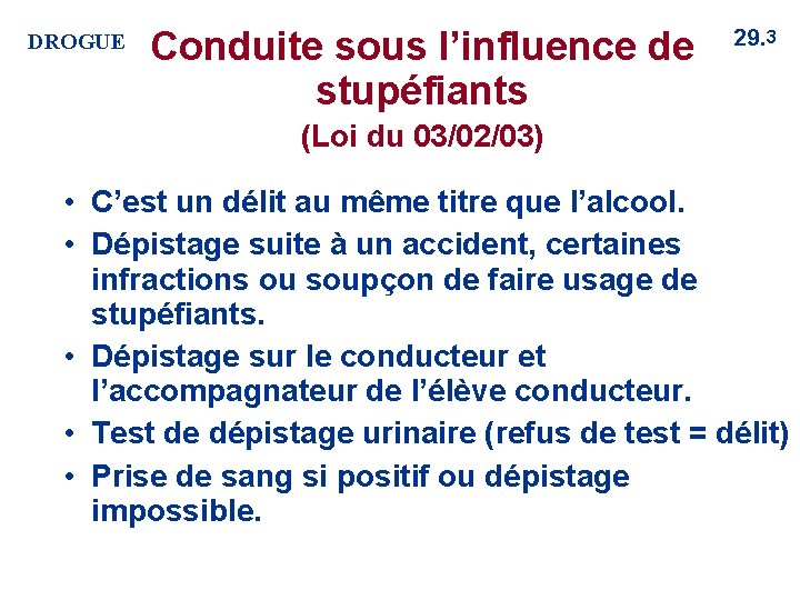 DROGUE Conduite sous l’influence de stupéfiants 29. 3 (Loi du 03/02/03) • C’est un DROGUE Conduite sous l’influence de stupéfiants 29. 3 (Loi du 03/02/03) • C’est un