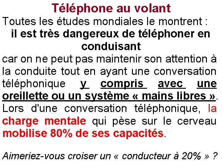 Téléphone au volant Toutes les études mondiales le montrent : il est très dangereux Téléphone au volant Toutes les études mondiales le montrent : il est très dangereux