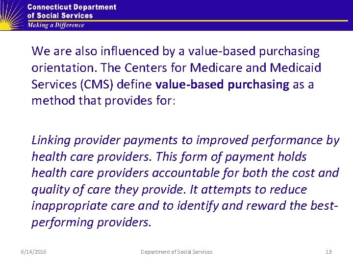 We are also influenced by a value-based purchasing orientation. The Centers for Medicare and