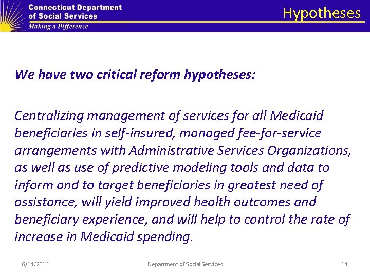 Hypotheses We have two critical reform hypotheses: Centralizing management of services for all Medicaid