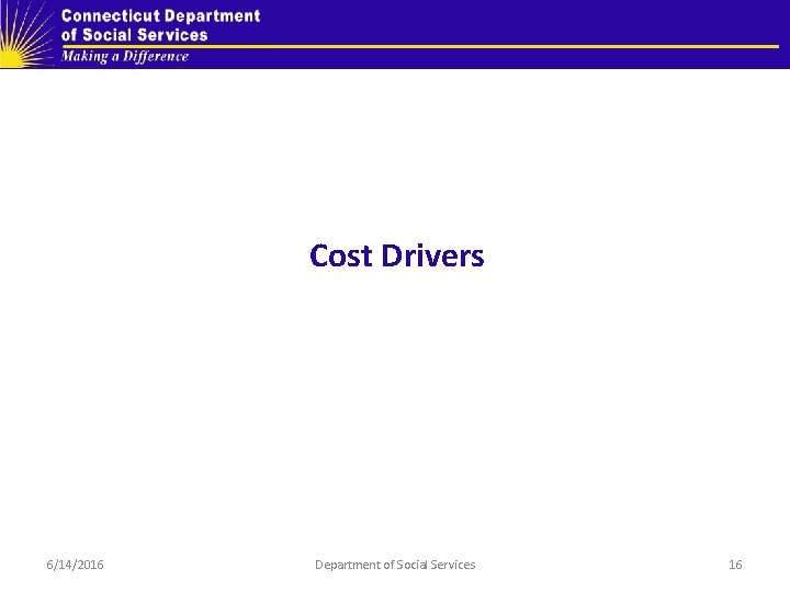 Cost Drivers 6/14/2016 Department of Social Services 16 
